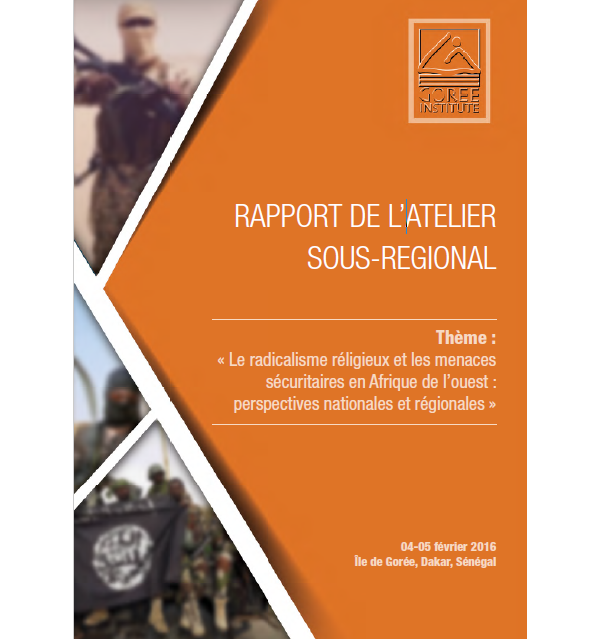 RAPPORT DE L’ATELIER SOUS-REGIONAL - Thème : « Le radicalisme religieux et les menaces sécuritaires en Afrique de l’ouest : perspectives nationales et régionales »
